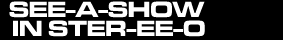 See-A-Show in Sterr-ee-oh